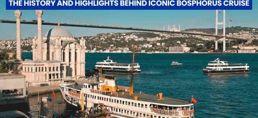 The History and Highlights Behind Iconic Bosphorus Cruise